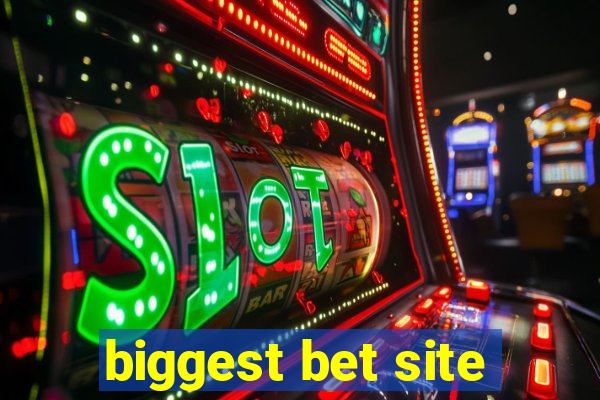 biggest bet site