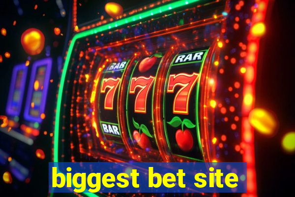 biggest bet site