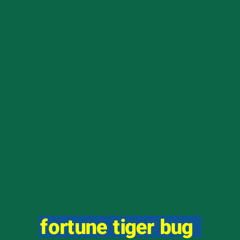 fortune tiger bug