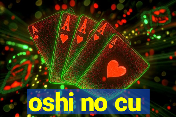 oshi no cu