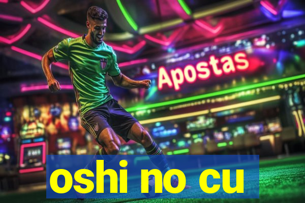 oshi no cu