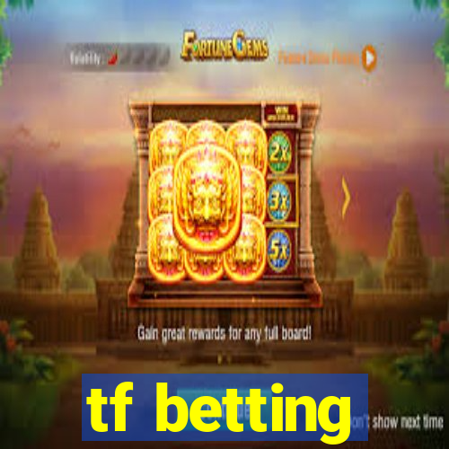 tf betting