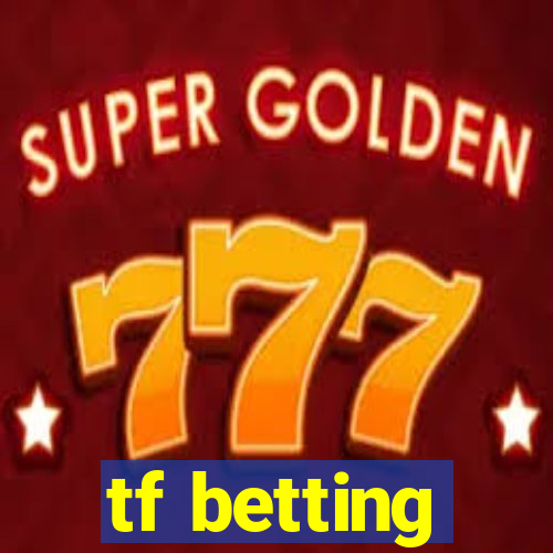 tf betting