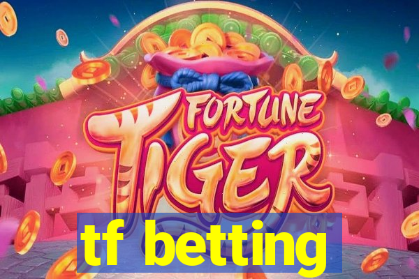 tf betting