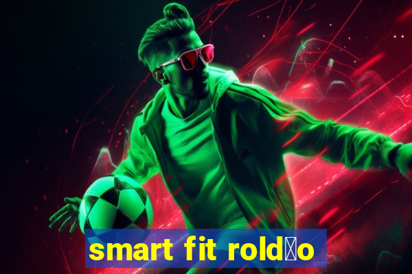 smart fit rold茫o