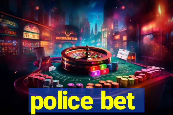 police bet