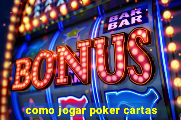 como jogar poker cartas