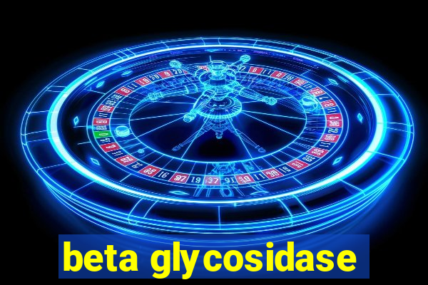 beta glycosidase