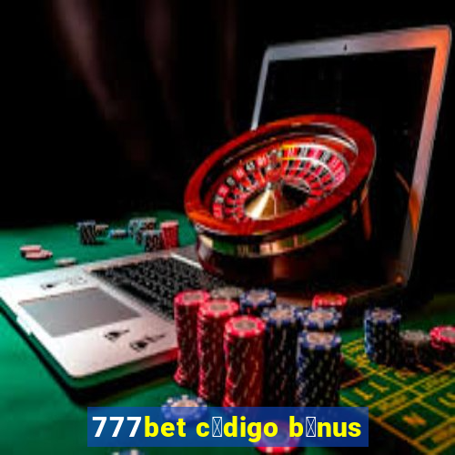 777bet c贸digo b么nus