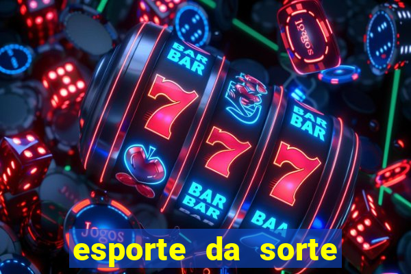 esporte da sorte bet nacional