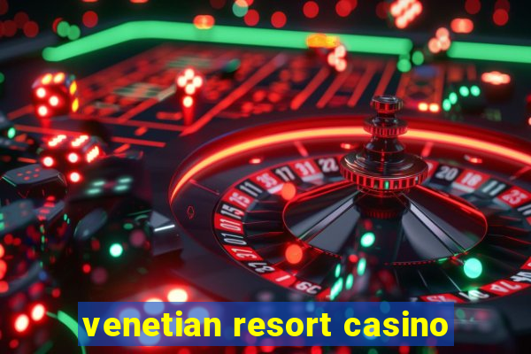 venetian resort casino