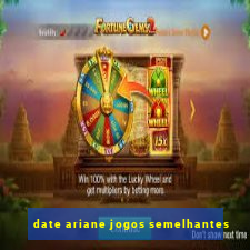 date ariane jogos semelhantes