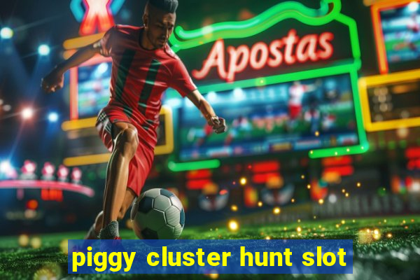 piggy cluster hunt slot