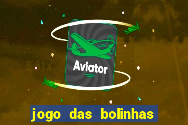 jogo das bolinhas que da dinheiro