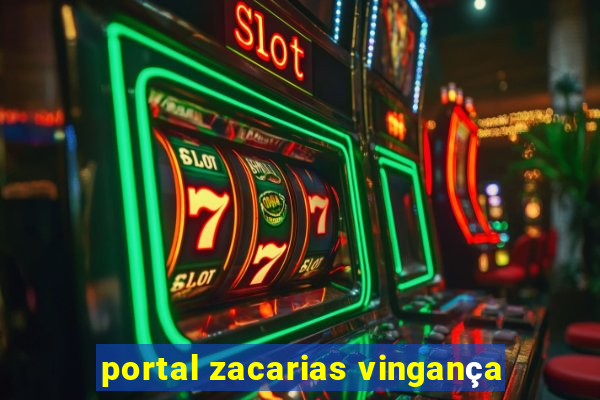 portal zacarias vingança