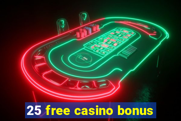 25 free casino bonus