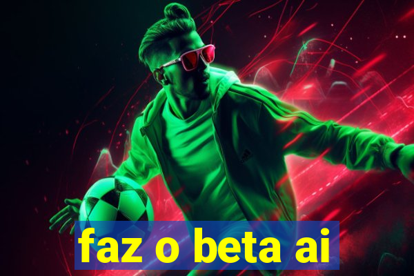 faz o beta ai