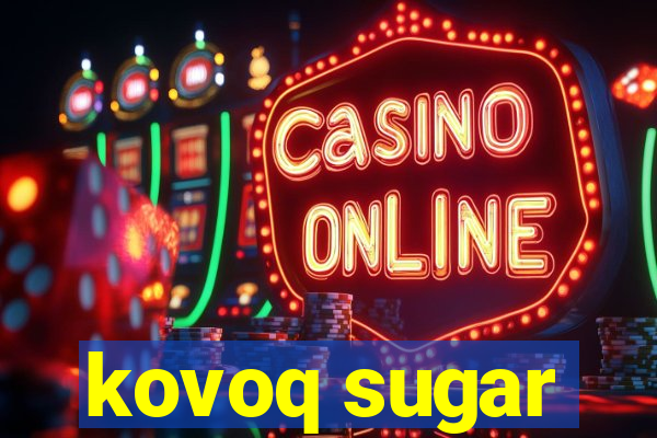 kovoq sugar