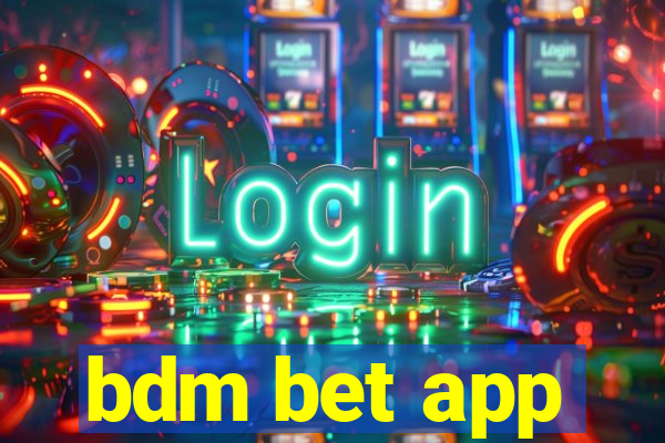 bdm bet app