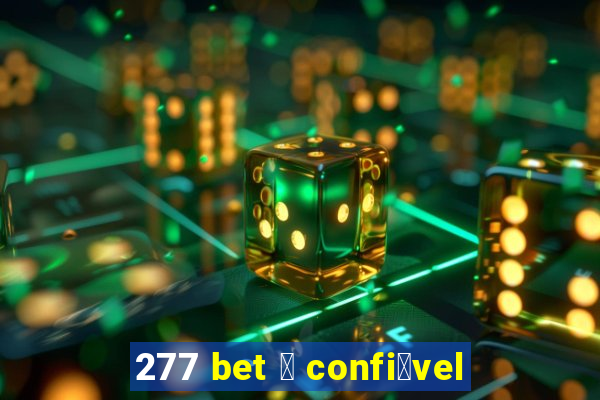 277 bet 茅 confi谩vel