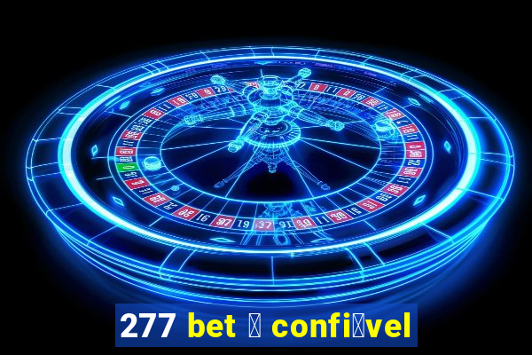 277 bet 茅 confi谩vel