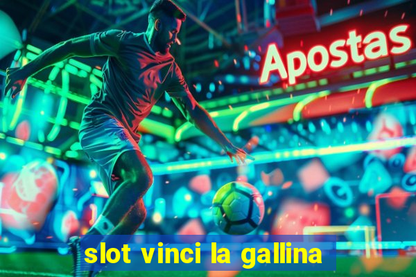 slot vinci la gallina