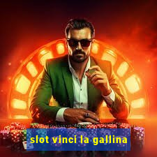 slot vinci la gallina