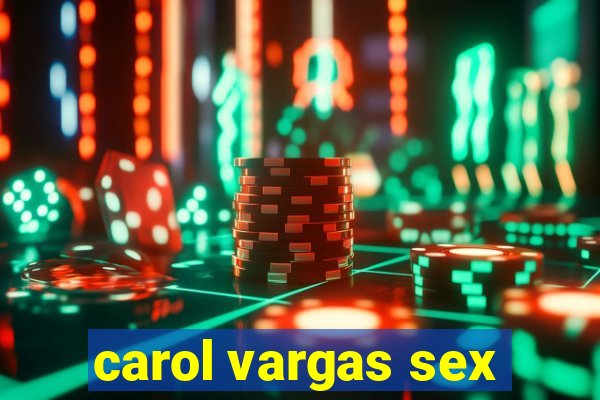 carol vargas sex