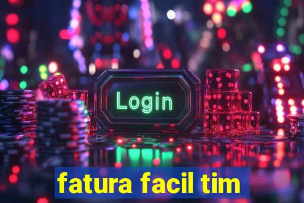 fatura facil tim