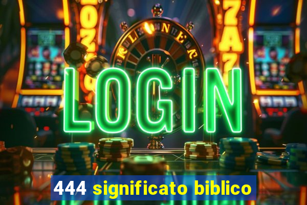 444 significato biblico