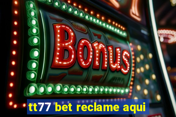 tt77 bet reclame aqui