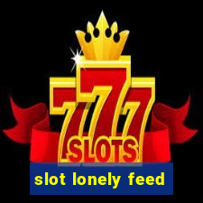 slot lonely feed