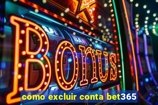 como excluir conta bet365