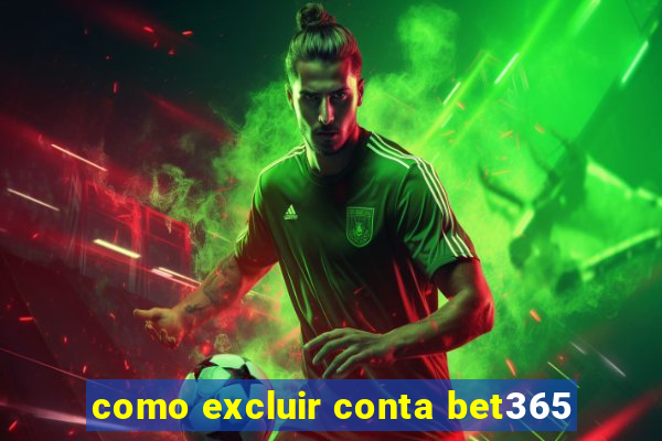 como excluir conta bet365