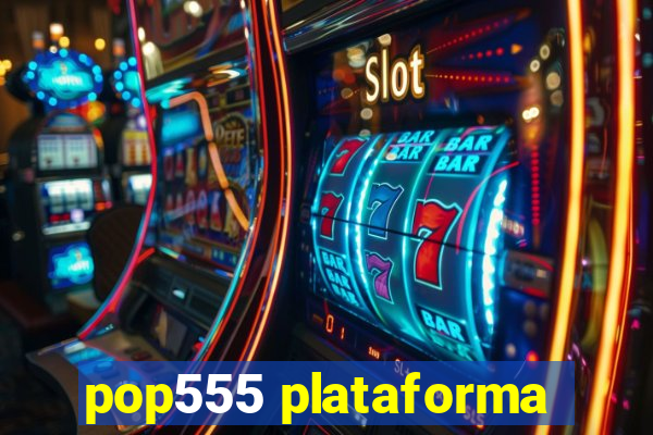 pop555 plataforma