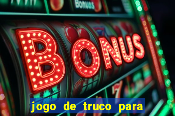 jogo de truco para ganhar dinheiro