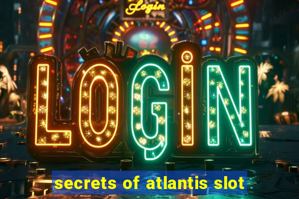 secrets of atlantis slot