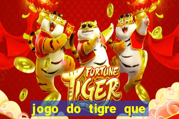 jogo do tigre que ganha dinheiro baixar