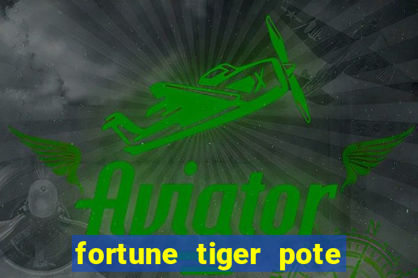 fortune tiger pote de ouro