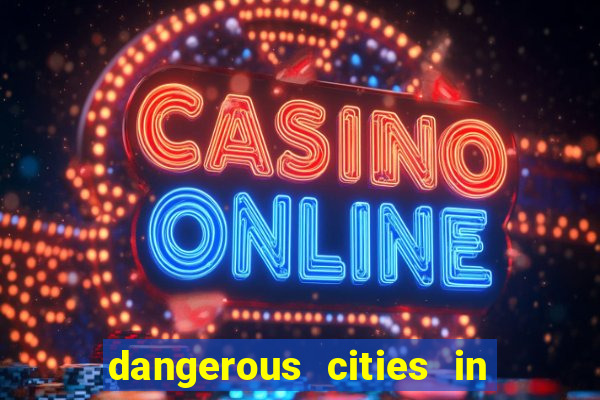 dangerous cities in the us