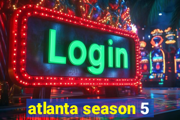 atlanta season 5