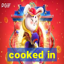 cooked in