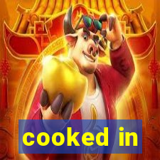 cooked in