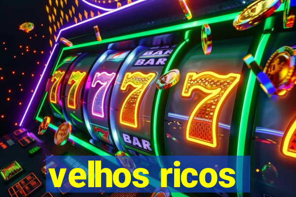 velhos ricos