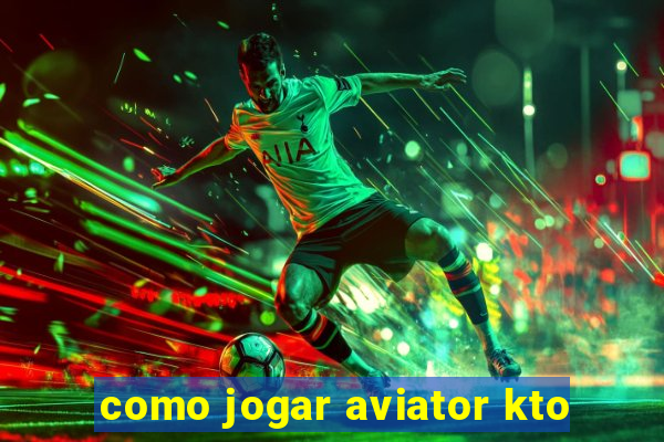 como jogar aviator kto