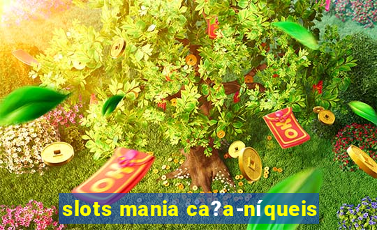 slots mania ca?a-níqueis