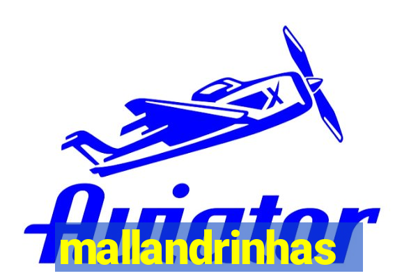 mallandrinhas