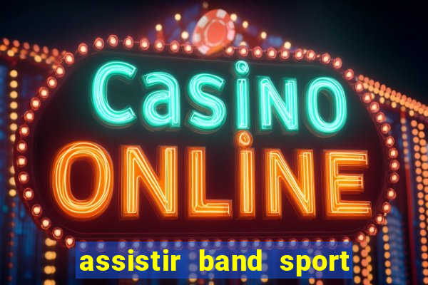 assistir band sport ao vivo