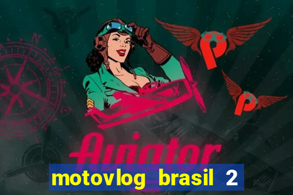 motovlog brasil 2 dinheiro infinito