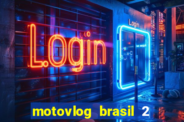 motovlog brasil 2 dinheiro infinito